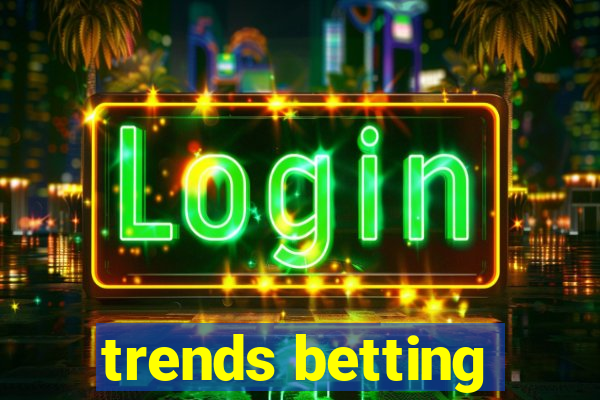 trends betting